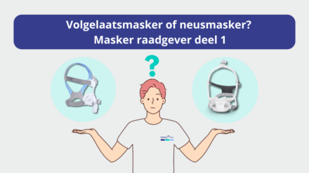 Praktijkgids “Het juiste CPAP-masker” Deel 1: Volgelaatsmasker of neusmasker?