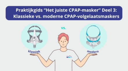 Praktijkgids “Het juiste CPAP-masker” Deel 3: Klassieke versus moderne CPAP-volgelaatsmaskers
